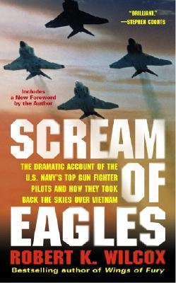 Scream of Eagles: The Dramatic Account of the U.S. Navy's Top Gun Fighter Pilots and How They Took Back the Skies Over Vietnam (Mass Market Paperback)