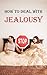 How to Deal with Jealousy: Overcoming Jealousy and Possessiveness is Vital for a Healthy Marriage or Relationship. Learn How to Control Your Jealousy Now.