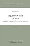 Protophysics of Time: Constructive Foundation and History of Time Measurement (Boston Studies in the Philosophy and History of Science, 30)