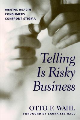 Telling is Risky Business: Mental Health Consumers Confront Stigma (Paperback)