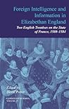 Foreign Intelligence and Information in Elizabethan England: Volume 25: Two English Treatises on the State of France, 1580-1584