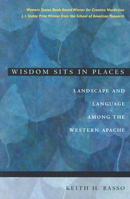 Wisdom Sits in Places: Landscape and Language Among the Western Apache (Paperback)