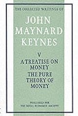 A Treatise on Money, Volume 1: The Pure Theory of Money by John
