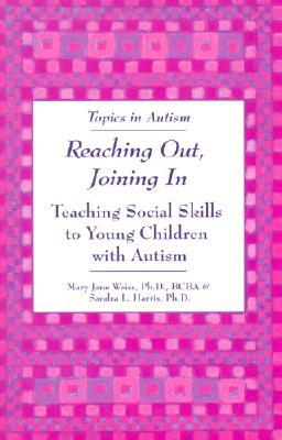 Reaching Out, Joining in: Teaching Social Skills to Young Children With Autism (Topics in Autism)