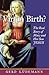 Virgin Birth? the Real Story of Mary and Her Son Jesus