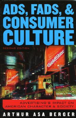 Ads, Fads, and Consumer Culture: Advertising's Impact on American Character and Society (Paperback)