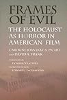 Frames of Evil: The Holocaust as Horror in American Film