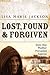 Lost, Found & Forgiven: How One Mother Prevailed Against Teenage Rage and Brought Her Daughter Home Again