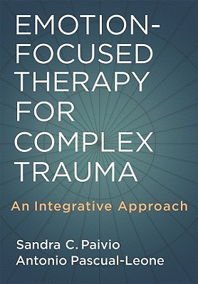 Emotion-Focused Therapy for Complex Trauma: An Integrative Approach (Hardcover)