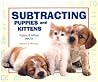 Subtracting Puppies And Kittens (Puppy & Kitten Math) Subtracting Puppies And Kittens (Puppy & Kitten Math)