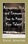 Recognize, Hire and Empower: How to Keep Your Talent!