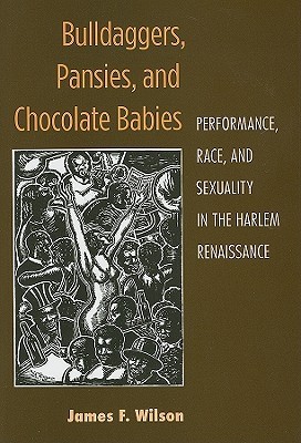 Bulldaggers, Pansies, and Chocolate Babies: Performance, Race, and Sexuality in the Harlem Renaissance (Triangulations: Lesbian/Gay/Queer Theater/Drama/Performance)