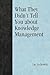 What They Didn't Tell You About Knowledge Management by Jay Liebowitz