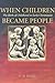 When Children Became People: The Birth of Childhood in Early Christianity