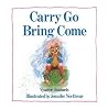 Carry Go Bring Come Carry Go Bring Come