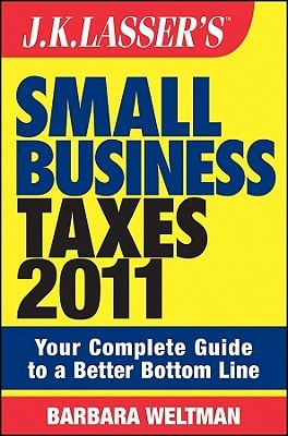J.K. Lasser's Small Business Taxes 2011: Your Complete Guide to a Better Bottom Line (Paperback)