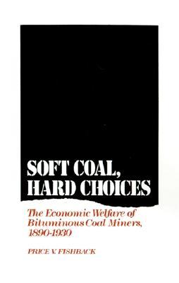 Soft Coal, Hard Choices: The Economic Welfare of Bituminous Coal Miners, 1890-1930 (Hardcover)