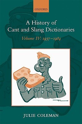 A History of Cant and Slang Dictionaries, Vol. 4: 1937-1984 (Hardcover)