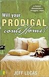 Will Your Prodigal Come Home?: An Honest Discussion of Struggle and Hope Will Your Prodigal Come Home?: An Honest Discussion of Struggle and Hope