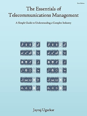 The Essentials of Telecommunications Management: A Simple Guide to Understanding a Complex Industry (Paperback)