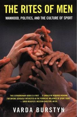 The Rites of Men: Manhood, Politics, and the Culture of Sport (Paperback)