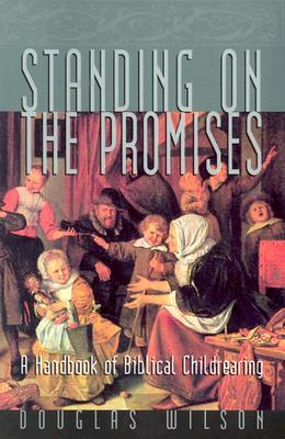 Standing on the Promises: A Handbook of Biblical Childrearing (Paperback)