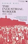 The Industrial Worker, 1840-1860: The Reaction of American Industrial Society to the Advance of the Industrial Revolution
