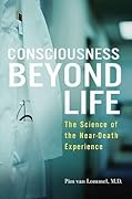 Consciousness Beyond Life: The Science of the Near-Death Experience