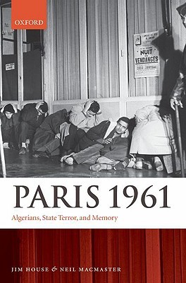 Paris 1961: Algerians, State Terror, and Memory (Hardcover)