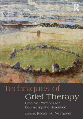 Techniques of Grief Therapy (Series in Death, Dying, and Bereavement)