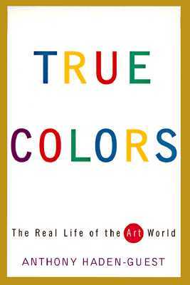 True Colors: The Real Life of the Art World (Paperback)