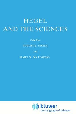 Hegel and the Sciences (Boston Studies in the Philosophy and History of Science, 64)