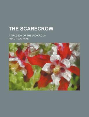 The Scarecrow, Or, the Glass of Truth; A Tragedy of the Ludicrous (Paperback)