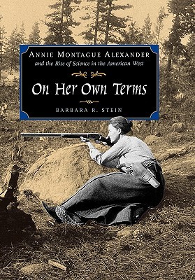 On Her Own Terms: Annie Montague Alexander and the Rise of Science in the American West (Hardcover)