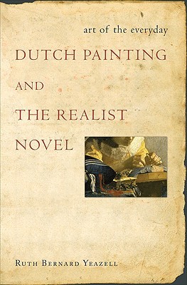 Art of the Everyday: Dutch Painting and the Realist Novel (Hardcover)
