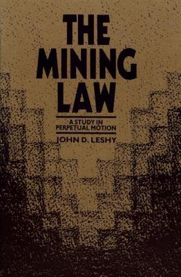 Mining Law: A Study in Perpetual Motion (Resources for the Future)
