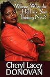 Women, What the Hell Are You Thinking Now? by Cheryl Lacey Donovan Women, What the Hell Are You Thinking Now? by Cheryl Lacey Donovan