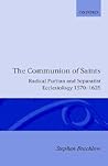The Communion of Saints: Radical Puritan and Separatist Ecclesiology 1570-1625 (Oxford Theology and Religion Monographs)