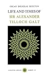 Life and Time of Sir Alexander Tilloch Galt (Carleton Library Series) (Volume 26)