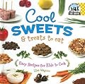 Cool Sweets & Treats to Eat: Easy Recipes for Kids to Cook: Easy Recipes for Kids to Cook
