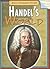 Handel's World (Music Throughout History)