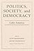 Politics, Society, And Democracy Latin America by Scott Mainwaring