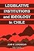 Legislative Institutions and Ideology in Chile (Political Economy of Institutions and Decisions)