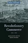 Revolutionary Commerce: Globalization and the French Monarchy (Harvard Historical Studies)