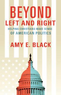 Beyond Left and Right: Helping Christians Make Sense of American Politics (Paperback)