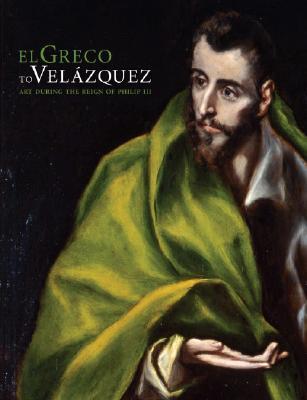 El Greco to Velázquez: Art during the Reign of Philip III (Hardcover)