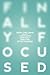 Finally Focused