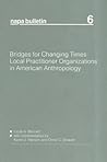 Bridges for Changing Times: Local Practitioner Organizations in American Anthropology (NAPA Bulletin)