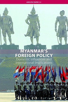 Myanmar's Foreign Policy: Domestic Influences and International Implications (Adelphi series)