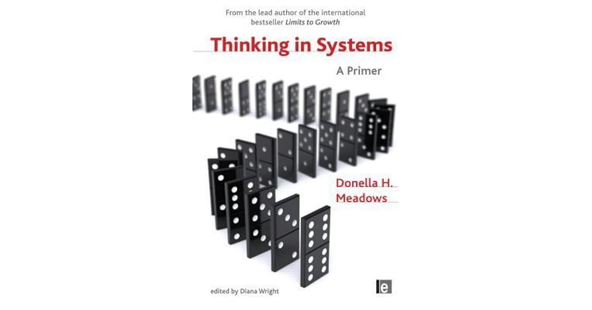 Thinking in Systems A Primer by Donella H. Meadows Thinking in Systems A Primer by Donella H. Meadows